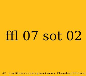 ffl 07 sot 02