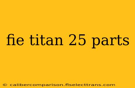 fie titan 25 parts