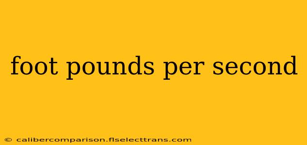 foot pounds per second