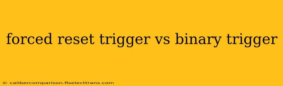 forced reset trigger vs binary trigger