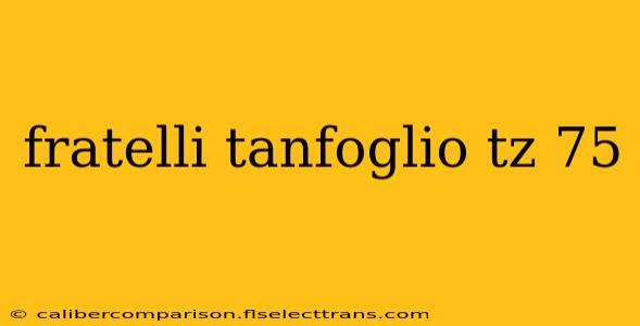 fratelli tanfoglio tz 75