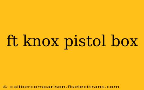 ft knox pistol box