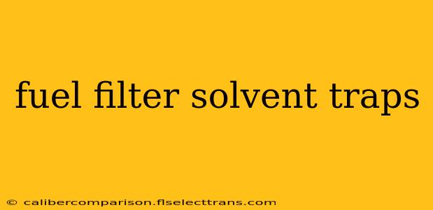 fuel filter solvent traps