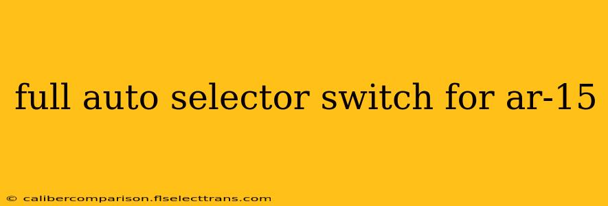 full auto selector switch for ar-15