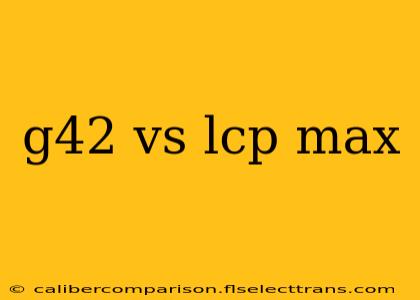 g42 vs lcp max