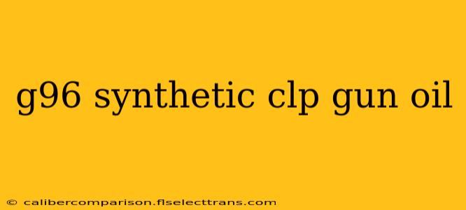 g96 synthetic clp gun oil