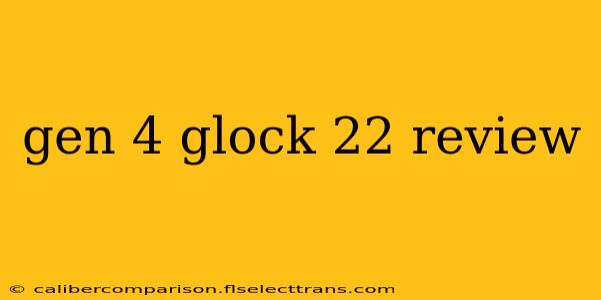 gen 4 glock 22 review