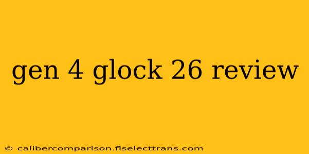 gen 4 glock 26 review