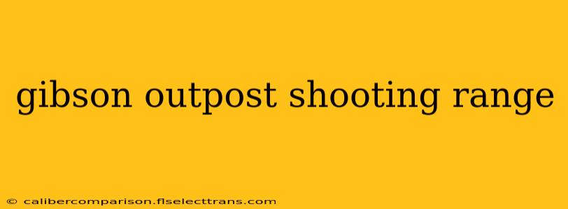 gibson outpost shooting range