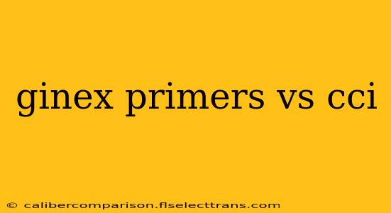 ginex primers vs cci