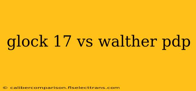 glock 17 vs walther pdp