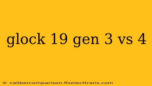 glock 19 gen 3 vs 4