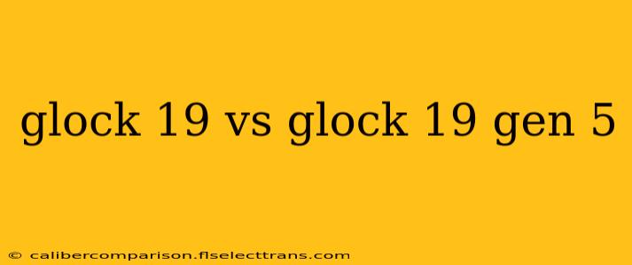 glock 19 vs glock 19 gen 5