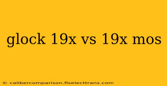 glock 19x vs 19x mos