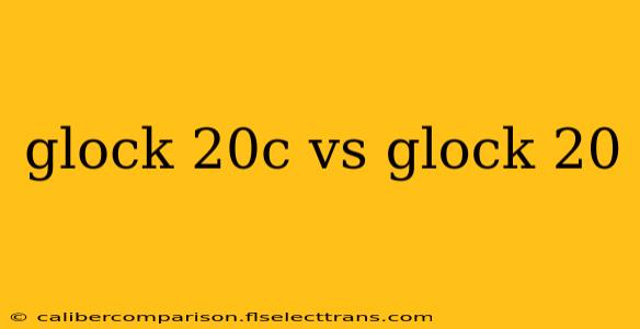 glock 20c vs glock 20