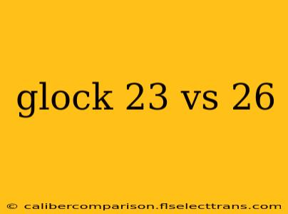 glock 23 vs 26