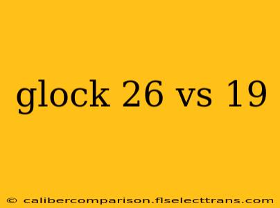 glock 26 vs 19