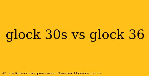 glock 30s vs glock 36