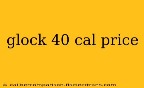 glock 40 cal price