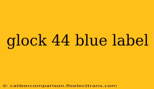 glock 44 blue label