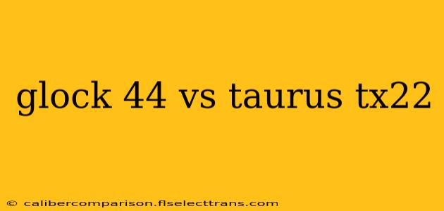 glock 44 vs taurus tx22