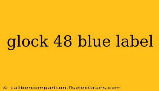 glock 48 blue label