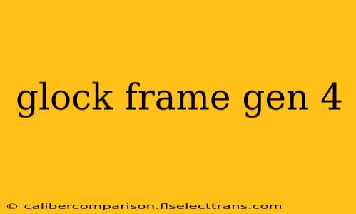 glock frame gen 4