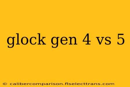 glock gen 4 vs 5