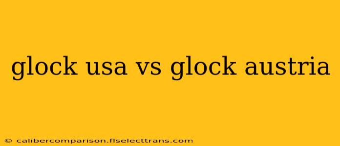 glock usa vs glock austria