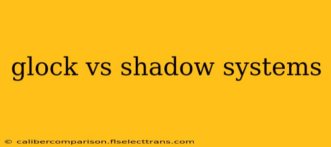 glock vs shadow systems