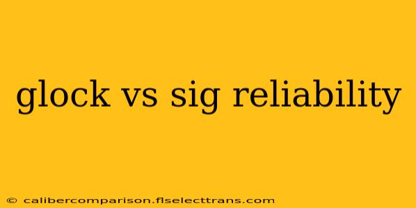 glock vs sig reliability