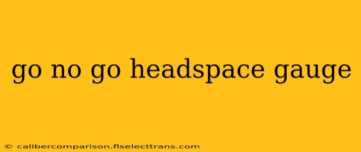 go no go headspace gauge