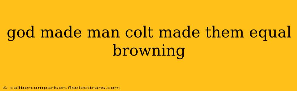 god made man colt made them equal browning