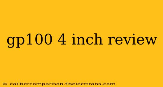 gp100 4 inch review