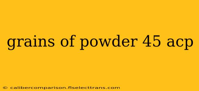 grains of powder 45 acp