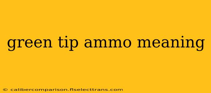 green tip ammo meaning