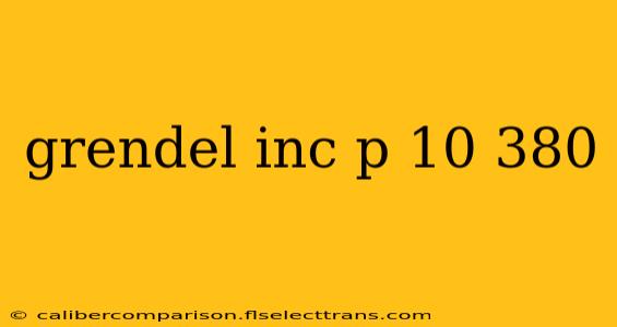 grendel inc p 10 380