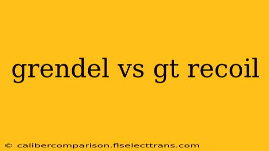 grendel vs gt recoil