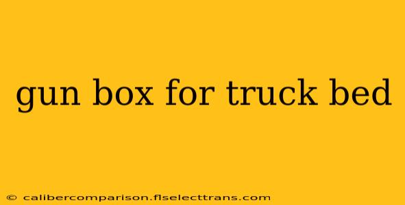 gun box for truck bed