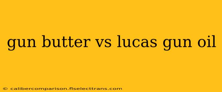 gun butter vs lucas gun oil