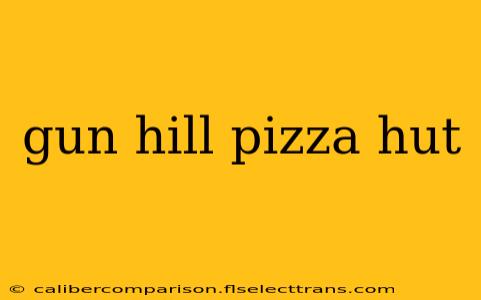 gun hill pizza hut