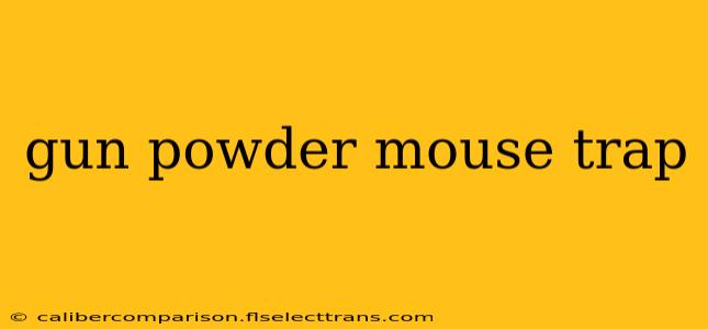 gun powder mouse trap