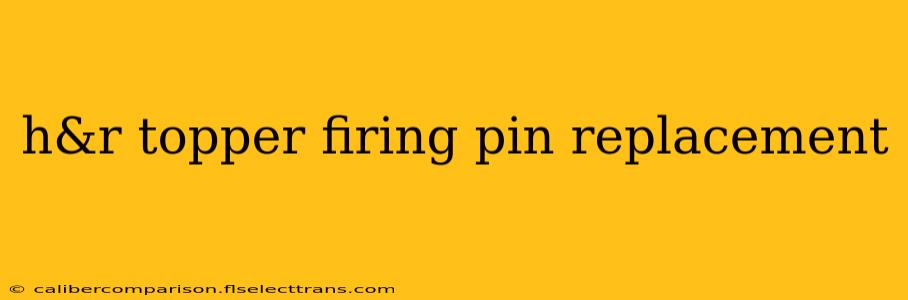 h&r topper firing pin replacement