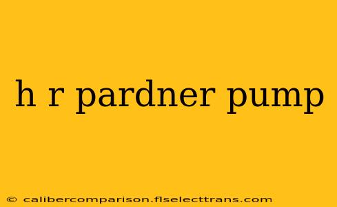 h r pardner pump