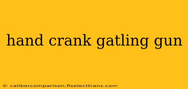 hand crank gatling gun