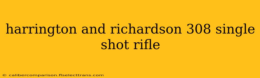 harrington and richardson 308 single shot rifle