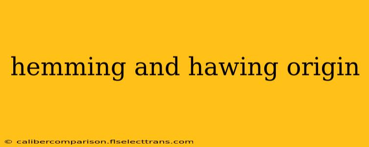 hemming and hawing origin