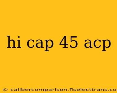 hi cap 45 acp