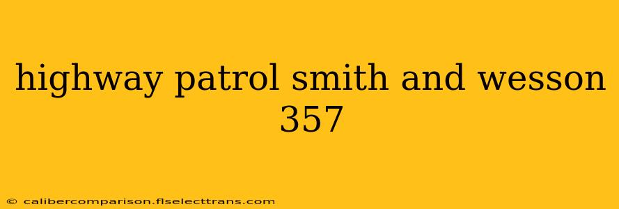 highway patrol smith and wesson 357