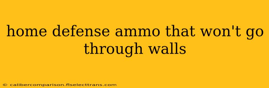 home defense ammo that won't go through walls